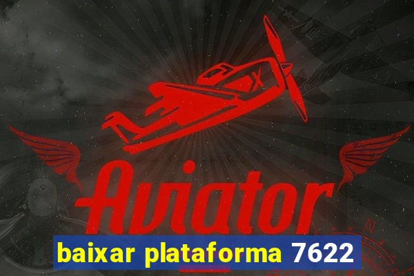 baixar plataforma 7622